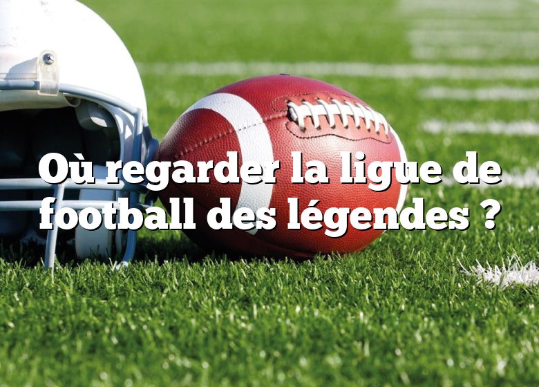 Où regarder la ligue de football des légendes ?